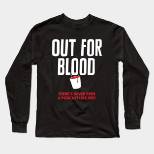 Out for Blood: There's never been a podcast like her! Long Sleeve T-Shirt